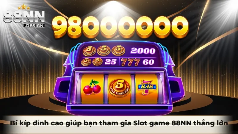 Bí kíp đỉnh cao giúp bạn tham gia Slot game 88nn thắng lớn
