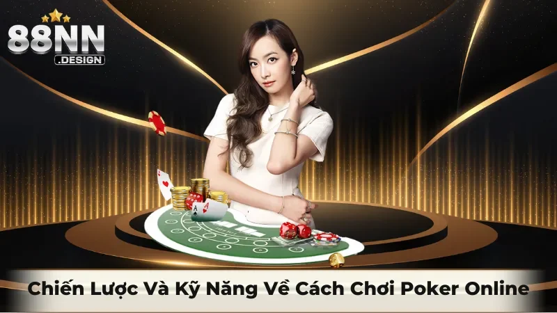 Chiến lược và kỹ năng về cách chơi poker online