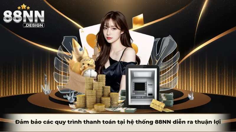 Đảm bảo các quy trình thanh toán tại hệ thống 88nn diễn ra thuận lợi