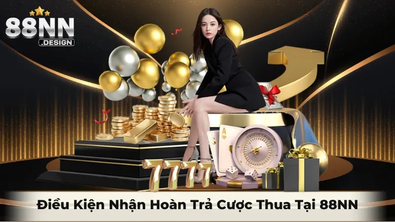 Điều kiện nhận hoàn trả cược thua tại 88NN