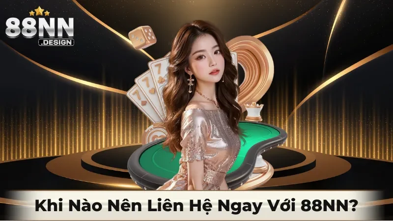 Khi nào nên liên hệ ngay với 88NN