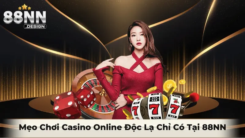 Mẹo chơi Casino Online độc lạ chỉ có tại 88NN