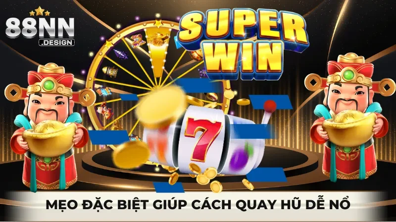 Mẹo đặc biệt giúp quay hũ dễ nổ hơn
