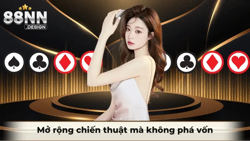Mở rộng chiến thuật mà không bị phá vốn