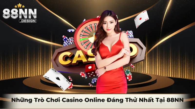 Những trò chơi Casino Online đáng thử nhất tại 88NN