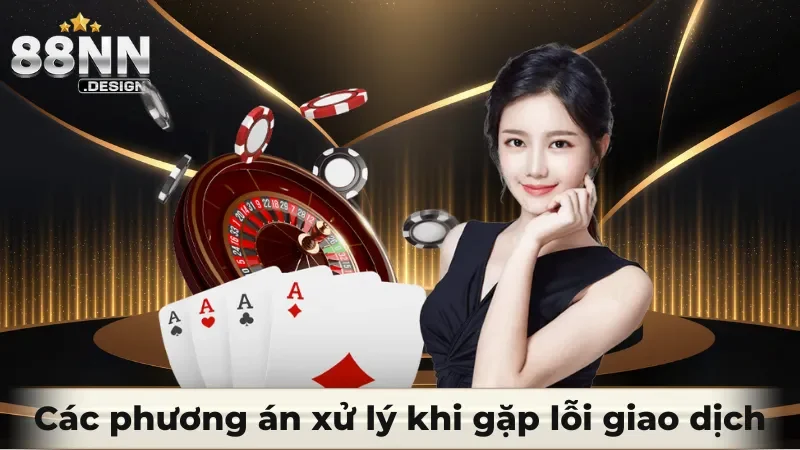 Các phương án xử lý khi gặp lỗi giao dịch cho người mới