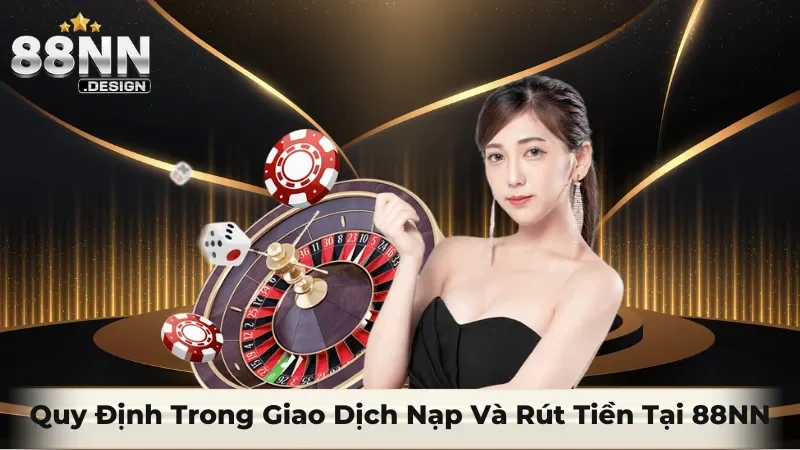 Quy định trong giao dịch nạp rút tại 88NN
