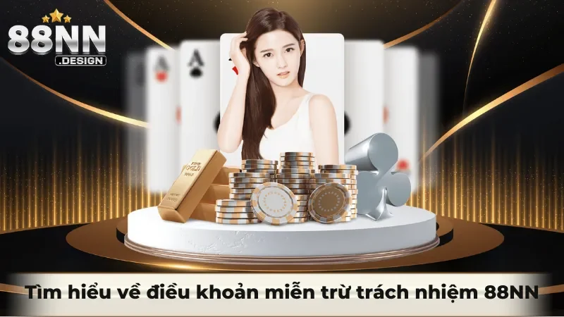 Tìm hiểu về điều khoản miễn trừ trách nhiệm 88NN