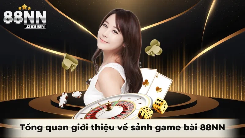 Tổng quan giới thiệu về sảnh game bài 88NN