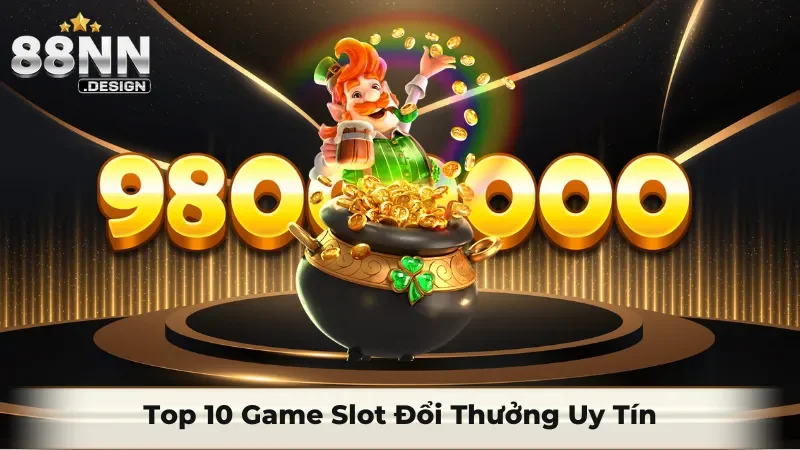 Top 10 game slot đổi thưởng uy tín