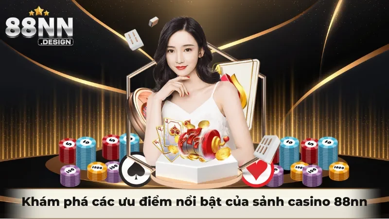 Khám phá các ưu điểm nổi bật của sảnh casino 88nn
