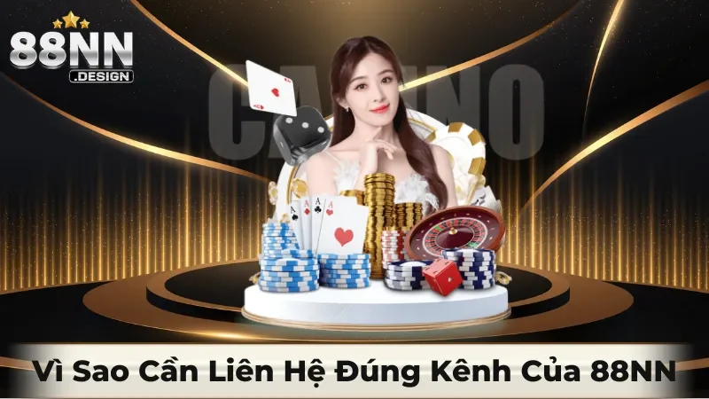 Vì sao cần liên hệ đúng kênh của 88NN